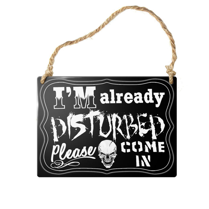 I'm Already Disturbed Mini Metal Sign by Alchemy of England